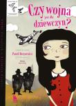 Czy wojna jest dla dziewczyn. Wojny dorosłych historie dzieci wyd. 9. Autor: Paweł Beręsewicz. Dadada.pl Okładka książki Czy wojna jest dla dziewczyn. Wojny dorosłych historie dzieci wyd. 9
