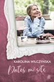 Dałeś mi siłę. Autor: Wilczyńska Karolina. Dadada.pl Okładka książki Dałeś mi siłę