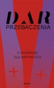 Dar przebaczenia. O spowiedzi dla wątpiących. Autor:   Praca zbiorowa. Dadada.pl Okładka książki Dar przebaczenia. O spowiedzi dla wątpiących