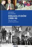 Dekada cudów 1988-98. Tak się rodził polski kapitalizm. Autor: Krajewski Andrzej. Dadada.pl Okładka książki Dekada cudów 1988-98. Tak się rodził polski kapitalizm