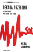 Dekada przełomu. Polska lewica opozycyjna 1968-1980. Autor: Siermiński Michał. Dadada.pl Okładka książki Dekada przełomu. Polska lewica opozycyjna 1968-1980