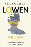 Depresja i ciało. Biologiczne podstawy wiary i poczucia. Autor: Alexander Lowen. Dadada.pl Okładka książki Depresja i ciało. Biologiczne podstawy wiary i poczucia