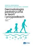 Okładka książki Dermatologia pediatryczna w teorii i przypadkach Tom 1