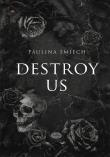 Destroy Us. Autor: Paulina Śmiech. Dadada.pl Okładka książki Destroy Us