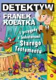 Detektyw Franek Kołatka i przygody z bohaterami Starego Testamentu wyd. 2023. Autor: Wilk Michał. Dadada.pl Okładka książki Detektyw Franek Kołatka i przygody z bohaterami Starego Testamentu wyd. 2023