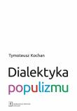 Dialektyka populizmu. Autor: Kochan Tymoteusz. Dadada.pl Okładka książki Dialektyka populizmu