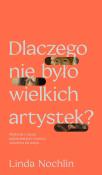 Dlaczego nie było wielkich artystek?. Autor: Nochlin Linda. Dadada.pl Okładka książki Dlaczego nie było wielkich artystek?
