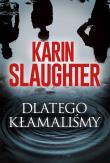 Dlatego kłamaliśmy. Will Trent. Autor: Karin Slaughter. Dadada.pl Okładka książki Dlatego kłamaliśmy. Will Trent