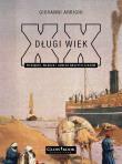 Długi Wiek XX. Pieniądze, władza i geneza naszych czasów. Autor: Arrighi Giovanni. Dadada.pl Okładka książki Długi Wiek XX. Pieniądze, władza i geneza naszych czasów