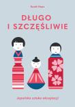 Długo i szczęśliwie. Japońska sztuka akceptacji - uszkodzone. Autor: Scott Haas. Dadada.pl Okładka książki Długo i szczęśliwie. Japońska sztuka akceptacji - uszkodzone