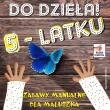 Do dzieła 5-latku. Autor: Wileńska Agnieszka. Dadada.pl Okładka książki Do dzieła 5-latku