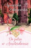 Do jutra w Amsterdamie. Saga amsterdamska. Tom 1. Autor: Zakrzewska Agnieszka. Dadada.pl Okładka książki Do jutra w Amsterdamie. Saga amsterdamska. Tom 1