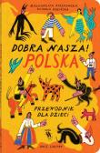 dobra nasza Polska! Przewodnik dla dzieci. Autor: Ruszkowska Małgorzata. Dadada.pl Okładka książki dobra nasza Polska! Przewodnik dla dzieci
