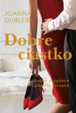 Dobre ciastko - uszkodzone. Autor: JOANNA DUBLER. Dadada.pl Okładka książki Dobre ciastko - uszkodzone