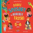 Dobre sposoby na dziecięce troski. Księga 5-6 latk. Autor: Hannah Wilson, Samara Hardy, Patrycja Zarawska. Dadada.pl Okładka książki Dobre sposoby na dziecięce troski. Księga 5-6 latk