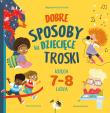 Dobre sposoby na dziecięce troski. Księga 7-i 8-latka. Autor: Hannah Wilson. Dadada.pl Okładka książki Dobre sposoby na dziecięce troski. Księga 7-i 8-latka