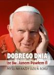 Dobrego dnia ze św. Janem Pawłem II. Autor:   Praca zbiorowa. Dadada.pl Okładka książki Dobrego dnia ze św. Janem Pawłem II