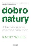 Dobro natury. Jak przyroda może polepszyć nasze życie. Autor: Kathy Willis. Dadada.pl Okładka książki Dobro natury. Jak przyroda może polepszyć nasze życie