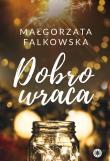 Dobro wraca. Spełniacze. Tom 2. Autor: Falkowska Małgorzata. Dadada.pl Okładka książki Dobro wraca. Spełniacze. Tom 2