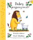 Dobry, przyjazny świat. Autor: Scheffler Axel, Alison Green. Dadada.pl Okładka książki Dobry, przyjazny świat