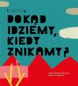 Dokąd idziemy, kiedy znikamy? w.2023. Autor: Minhos Martins Isabel, Matoso Madalena. Dadada.pl Okładka książki Dokąd idziemy, kiedy znikamy? w.2023