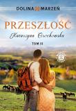 Dolina marzeń Tom 3 Przeszłość. Autor: Grochowska Katarzyna. Dadada.pl Okładka książki Dolina marzeń Tom 3 Przeszłość