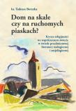 Dom na skale czy na ruchomych piaskach?. Autor: Tadeusz Borutka. Dadada.pl Okładka książki Dom na skale czy na ruchomych piaskach?