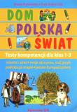 Dom Polska Świat. Testy kompetencji dla klas 1-3. Autor: Hynowska Aneta, Stolarczyk Ewa. Dadada.pl Okładka książki Dom Polska Świat. Testy kompetencji dla klas 1-3