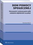 Dom pomocy społecznej. Kierowanie, umieszczanie i ustalanie odpłatności za pobyt. Autor: Nitecki Stanisław. Dadada.pl Okładka książki Dom pomocy społecznej. Kierowanie, umieszczanie i ustalanie odpłatności za pobyt