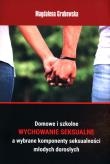 Domowe i szkolne wychowanie seksualne a wybrane komponenty seksualności młodych dorosłych. Autor: Grabowska Magdalena. Dadada.pl Okładka książki Domowe i szkolne wychowanie seksualne a wybrane komponenty seksualności młodych dorosłych