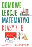 Domowe lekcje matematyki. Klasy 7 i 8. Autor: Zaremba Danuta. Dadada.pl Okładka książki Domowe lekcje matematyki. Klasy 7 i 8