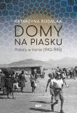 Domy na piasku. Polacy w Iranie (1942-1945). Autor: Rodacka Katarzyna. Dadada.pl Okładka książki Domy na piasku. Polacy w Iranie (1942-1945)