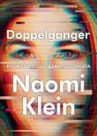 Doppelgänger. Podróż do lustrzanego świata. Autor: Naomi Klein. Dadada.pl Okładka książki Doppelgänger. Podróż do lustrzanego świata