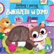 Dotknij i poczuj. Zwierzęta w domu. Książeczka sensoryczna. Autor: Grażyna Wasilewicz. Dadada.pl Okładka książki Dotknij i poczuj. Zwierzęta w domu. Książeczka sensoryczna