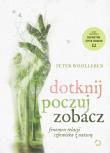 Dotknij, poczuj, zobacz. Fenomen relacji człowieka z naturą. Autor: Wohlleben Peter. Dadada.pl Okładka książki Dotknij, poczuj, zobacz. Fenomen relacji człowieka z naturą