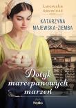 Dotyk marcepanowych marzeń Lwowska opowieść tom 1. Autor: Majewska-Ziemba Katarzyna. Dadada.pl Okładka książki Dotyk marcepanowych marzeń Lwowska opowieść tom 1