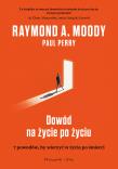 Dowód na życie po życiu. Autor: Moody Raymond, Paul Perry. Dadada.pl Okładka książki Dowód na życie po życiu