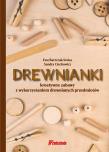 Drewnianki. Autor: Bartczak-Sroka Ewa, Ciechowicz Sandra. Dadada.pl Okładka książki Drewnianki