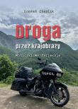 Droga przez krajobrazy. Motocyklowe refleksje. Autor: Cieplik Konrad. Dadada.pl Okładka książki Droga przez krajobrazy. Motocyklowe refleksje