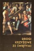 Drogi Krzyżowe ze Świętymi. Autor:   Praca zbiorowa. Dadada.pl Okładka książki Drogi Krzyżowe ze Świętymi