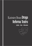 Druga reforma teatru. Ludzie - Idee - Zdarzenia. Autor: Braun Kazimierz. Dadada.pl Okładka książki Druga reforma teatru. Ludzie - Idee - Zdarzenia