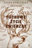 Duchowe życie zwierząt. Autor: Wohlleben Peter. Dadada.pl Okładka książki Duchowe życie zwierząt