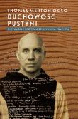 Duchowość pustyni. Piętnaście spotkań ze słynnym trapistą. Autor: Thomas Merton. Dadada.pl Okładka książki Duchowość pustyni. Piętnaście spotkań ze słynnym trapistą