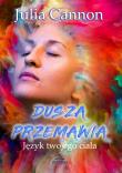 Dusza przemawia. Język twojego ciała. Autor: Julia Cannon. Dadada.pl Okładka książki Dusza przemawia. Język twojego ciała