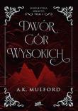 Dwór Gór Wysokich. Królestwa Okrith. Tom 1. Autor: Mulford A.K.. Dadada.pl Okładka książki Dwór Gór Wysokich. Królestwa Okrith. Tom 1