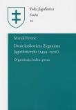 Dwór królewicza Zygmunta Jagiellończyka (1493-1506). Autor: Ferenc Marek. Dadada.pl Okładka książki Dwór królewicza Zygmunta Jagiellończyka (1493-1506)