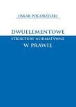 Okładka książki Dwuelementowe struktury normatywne w prawie