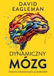 Dynamiczny mózg. Historia nieustannych przeobrażeń. Autor: David Eagleman. Dadada.pl Okładka książki Dynamiczny mózg. Historia nieustannych przeobrażeń