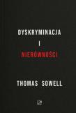 Dyskryminacja i Nierówności. Jak przywileje niszczą społeczeństwo?. Autor: Sowell Thomas. Dadada.pl Okładka książki Dyskryminacja i Nierówności. Jak przywileje niszczą społeczeństwo?