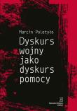 Okładka książki Dyskurs wojny jako dyskurs pomocy